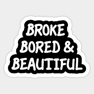 Broke Bored & Beautiful Sticker